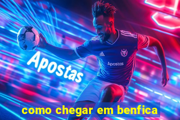 como chegar em benfica