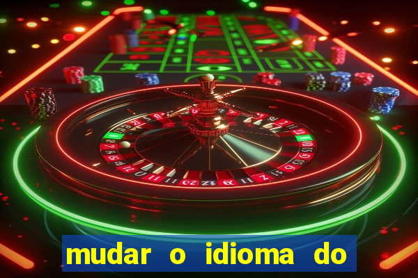 mudar o idioma do windows 11