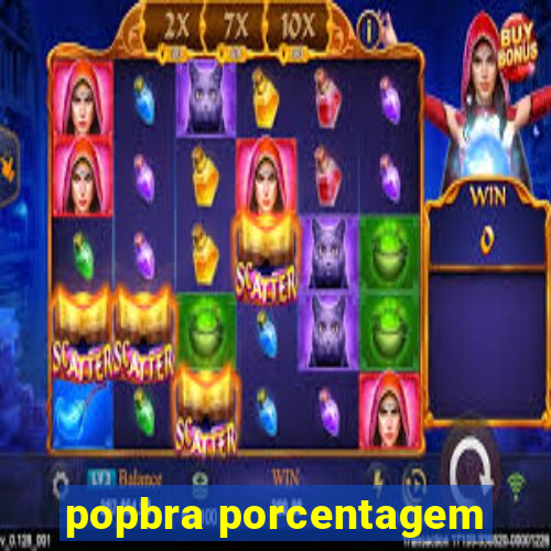 popbra porcentagem