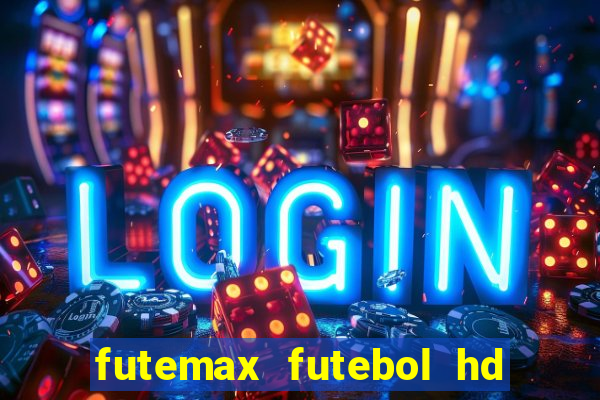 futemax futebol hd ao vivo