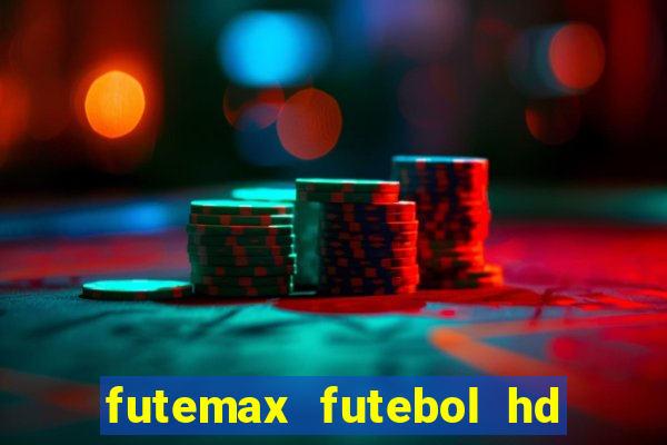 futemax futebol hd ao vivo