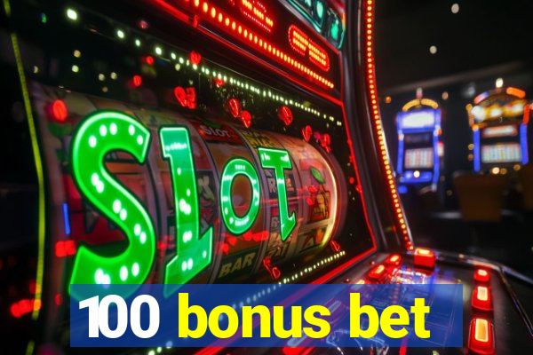 100 bonus bet