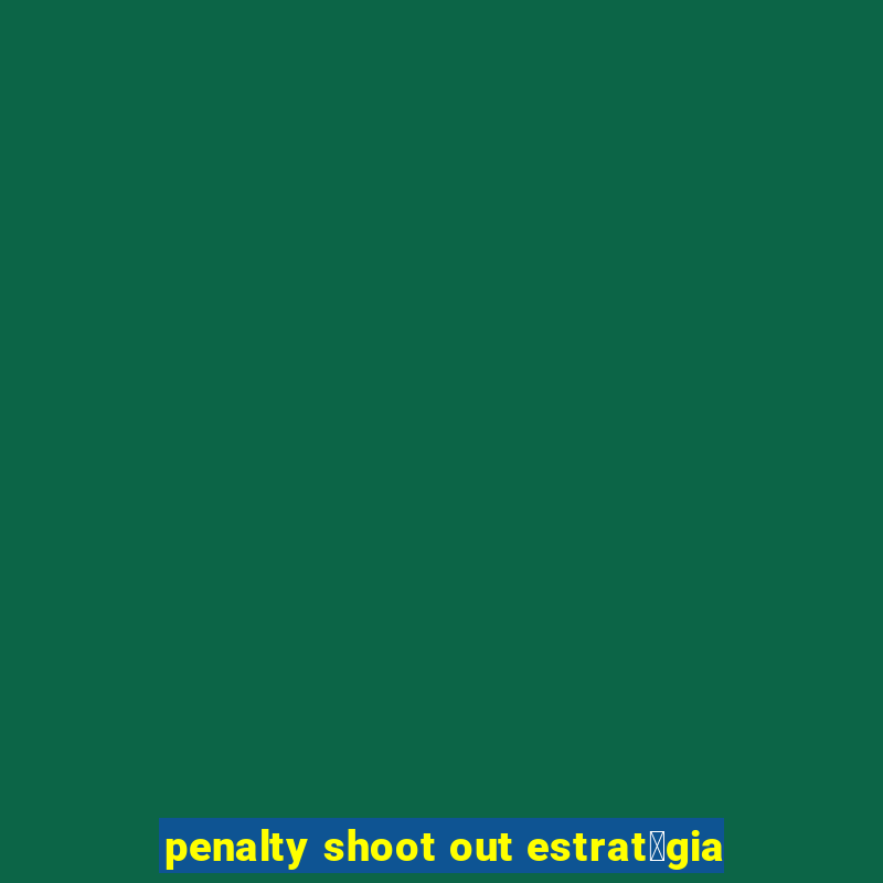 penalty shoot out estrat茅gia