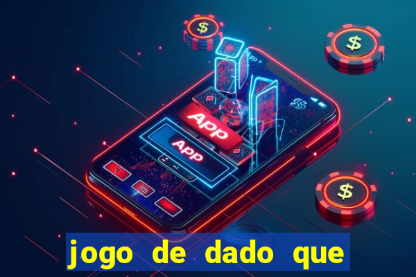 jogo de dado que ganha dinheiro