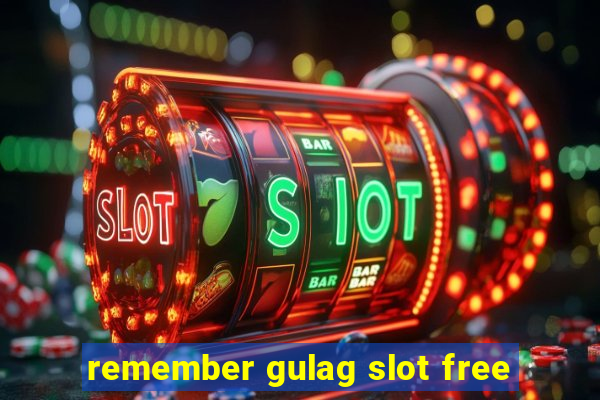 remember gulag slot free