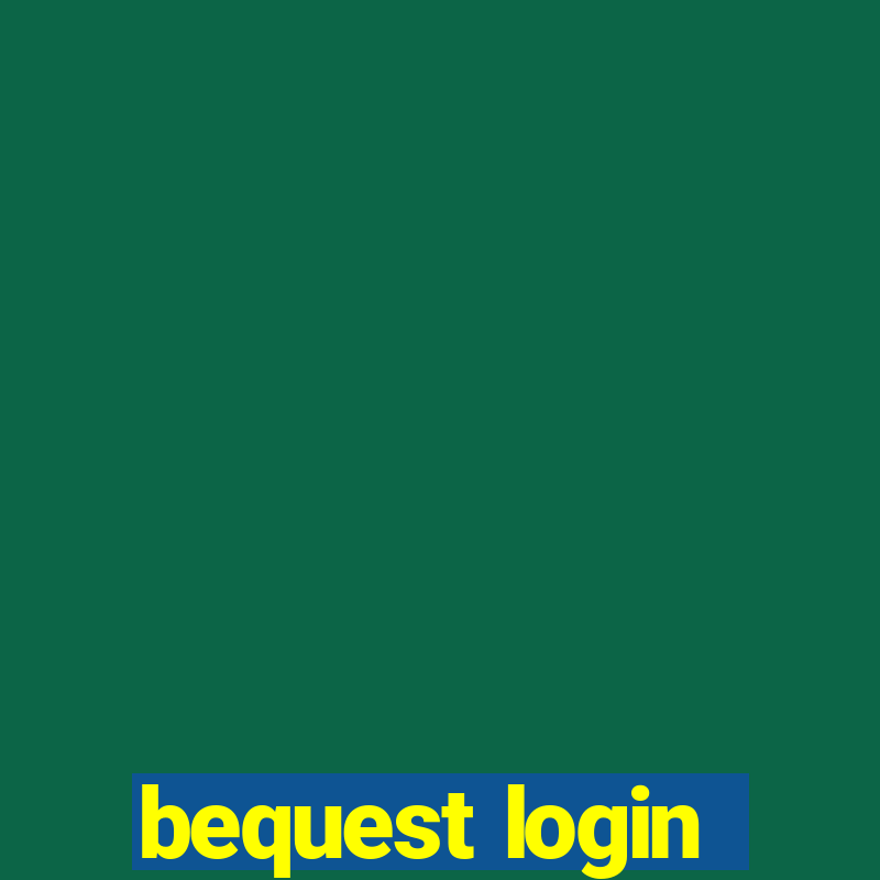 bequest login