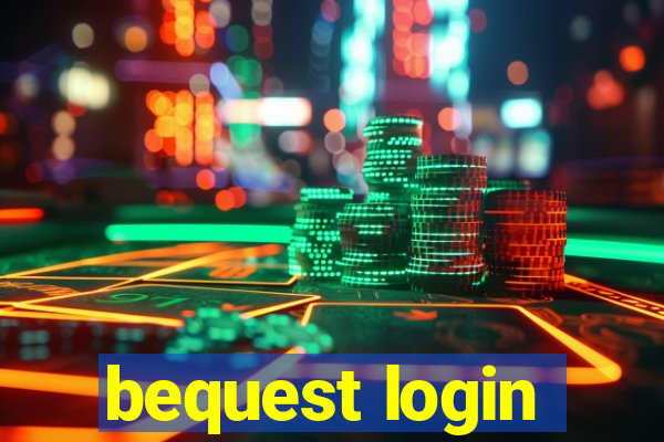 bequest login