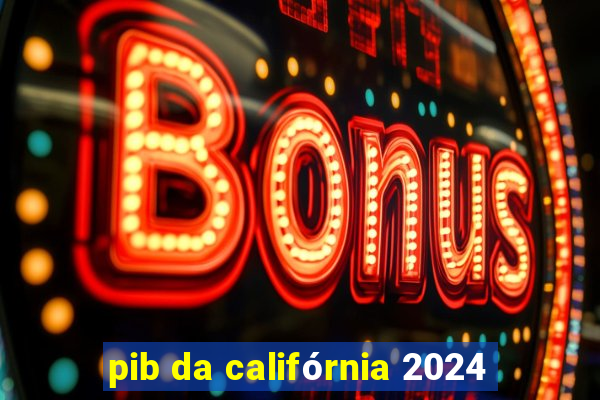 pib da califórnia 2024