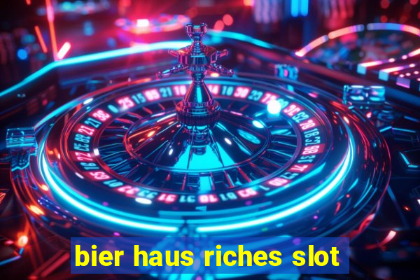 bier haus riches slot