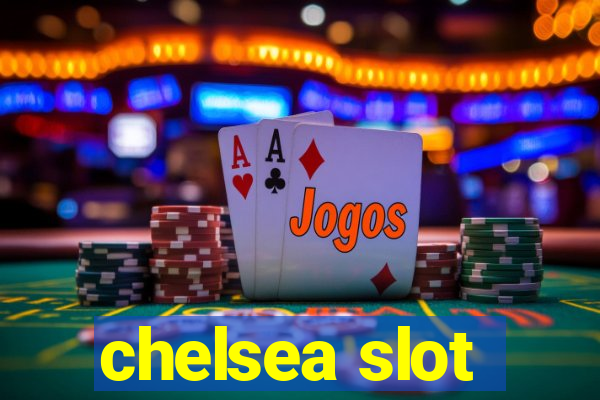 chelsea slot