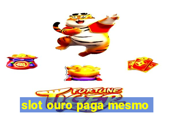 slot ouro paga mesmo