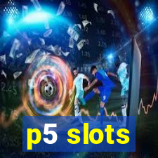 p5 slots