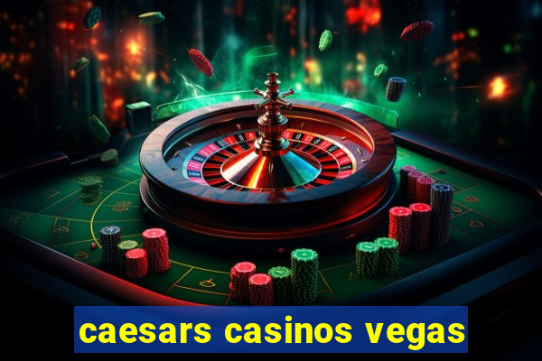 caesars casinos vegas