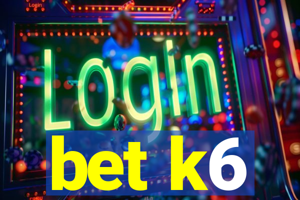 bet k6