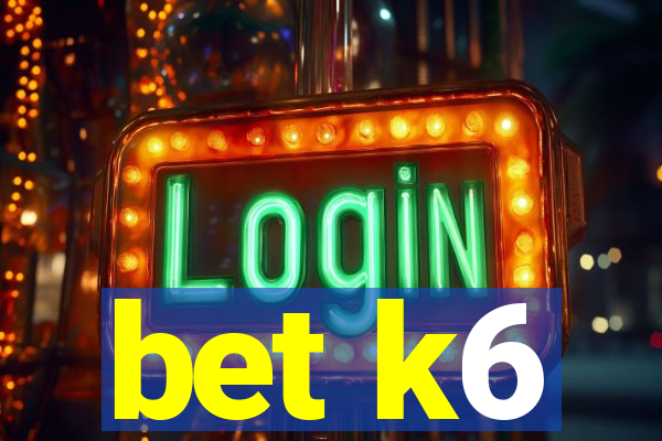 bet k6