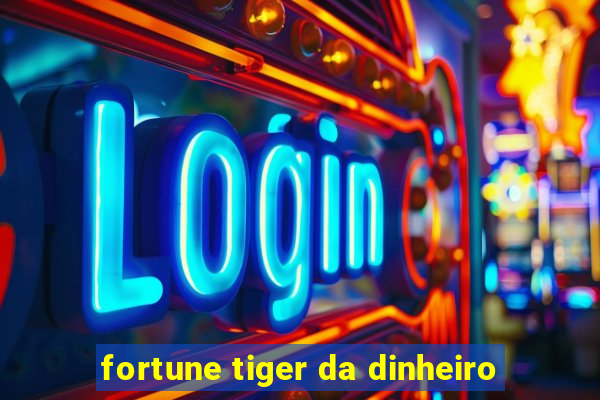 fortune tiger da dinheiro