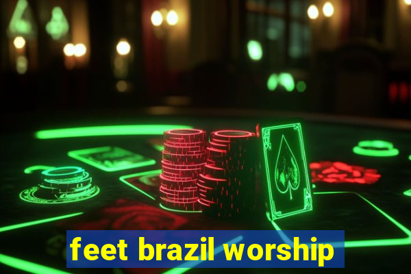 feet brazil worship