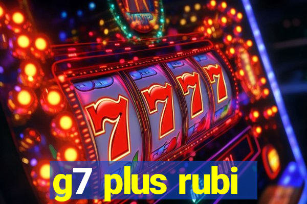 g7 plus rubi