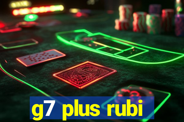 g7 plus rubi