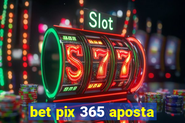 bet pix 365 aposta