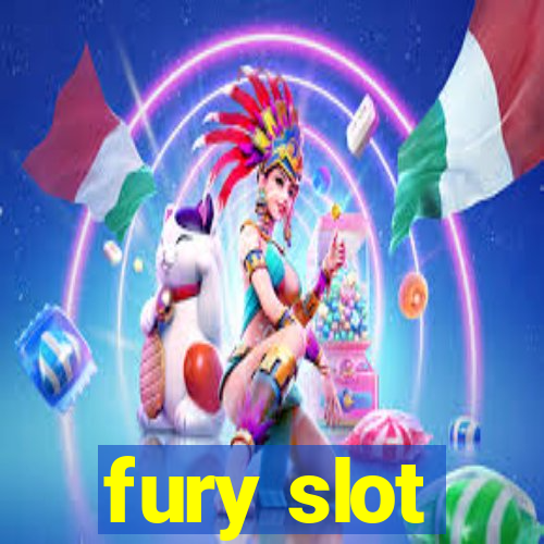 fury slot