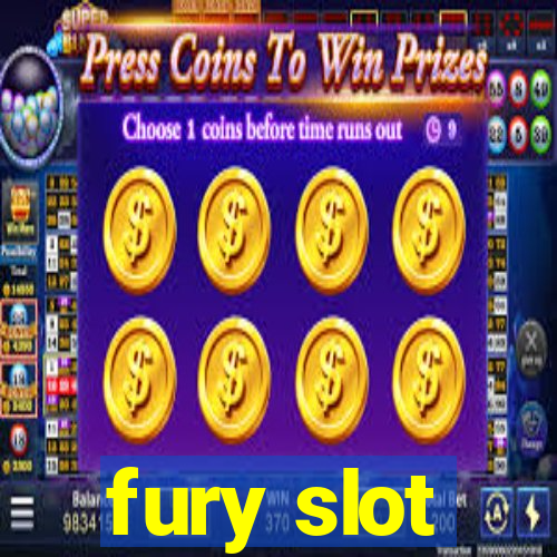 fury slot