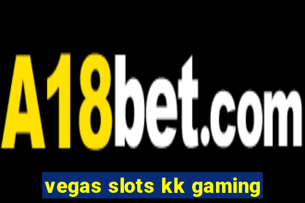 vegas slots kk gaming