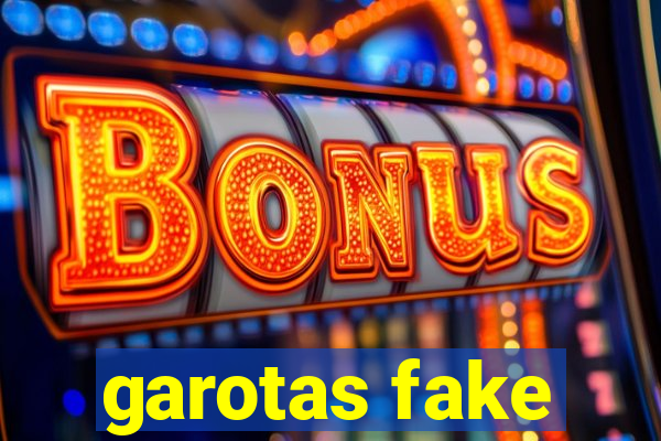 garotas fake