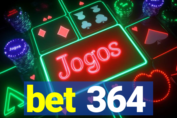 bet 364