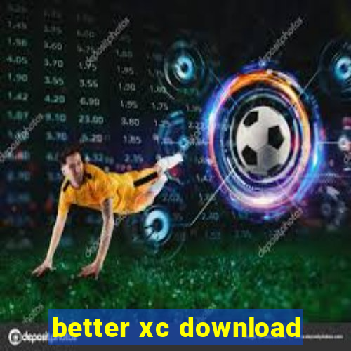 better xc download