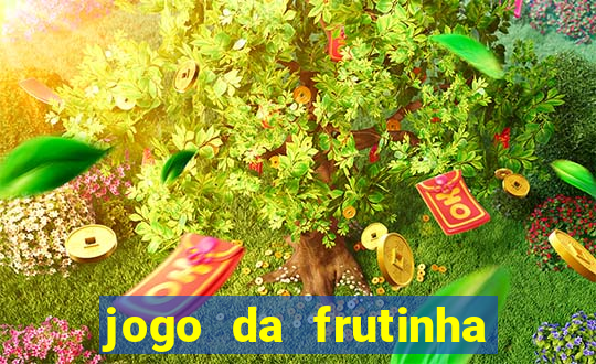 jogo da frutinha que ganha dinheiro