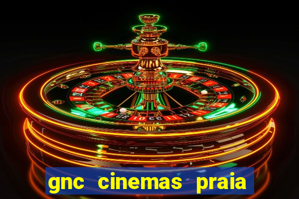 gnc cinemas praia de belas