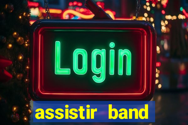 assistir band online ao vivo gratis