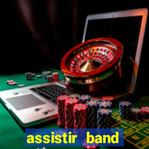 assistir band online ao vivo gratis