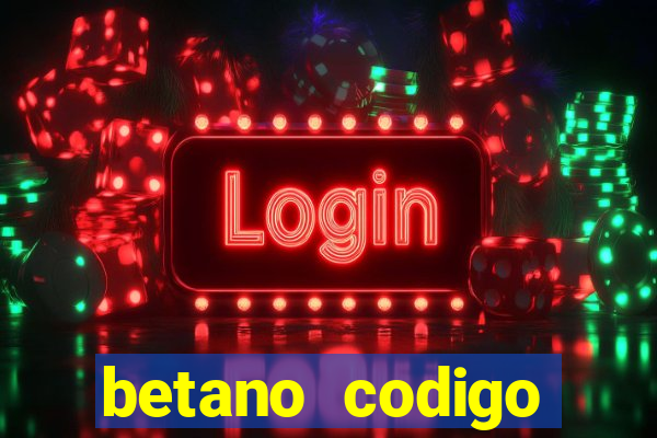 betano codigo promocional casino