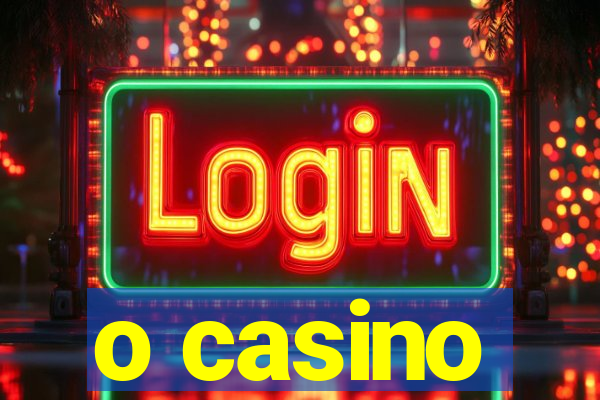 o casino