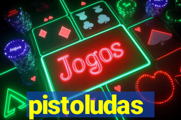 pistoludas