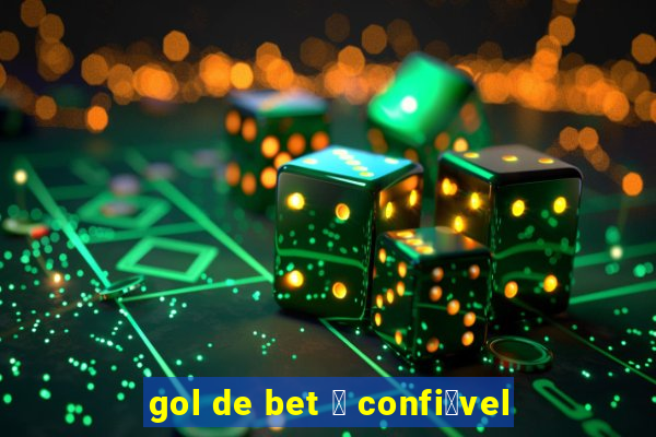 gol de bet 茅 confi谩vel