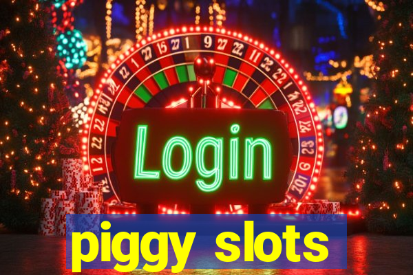 piggy slots