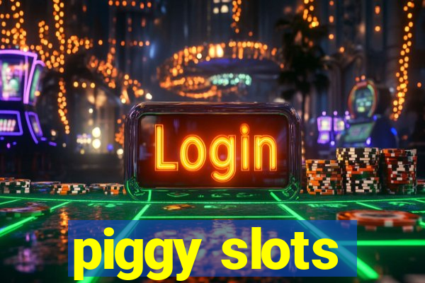 piggy slots