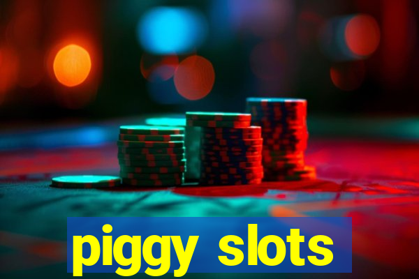 piggy slots