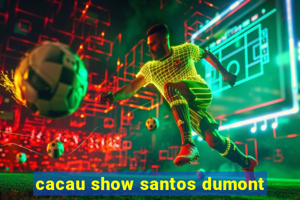 cacau show santos dumont