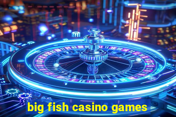 big fish casino games