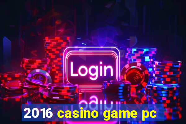 2016 casino game pc