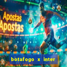 botafogo x inter onde assistir