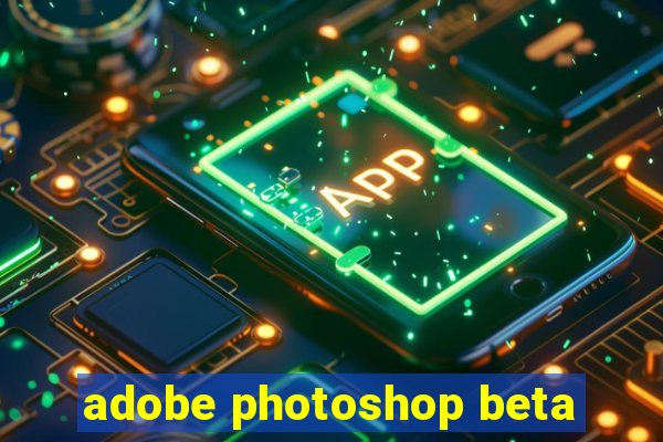 adobe photoshop beta