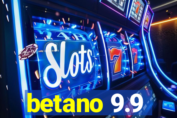 betano 9.9