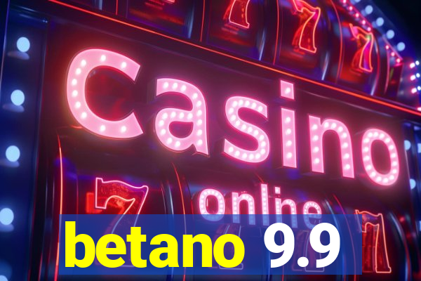 betano 9.9