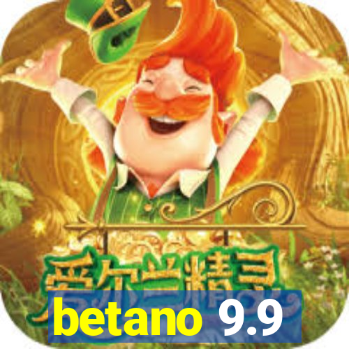 betano 9.9