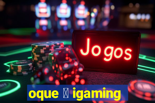 oque 茅 igaming